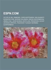 ESPN.com 30 for 30, Bill Simmons, Chris Mortensen, Dan Shanoff, Espnstar.Com, George Solomon, Gregg Easterbrook, Jemele Hill, J,1230514090,9781230514093