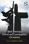 Black Theology, Slavery and Contemporary Christianity 200 Years and No Apology,0754667278,9780754667278