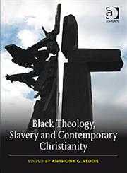 Black Theology, Slavery and Contemporary Christianity 200 Years and No Apology,0754667278,9780754667278