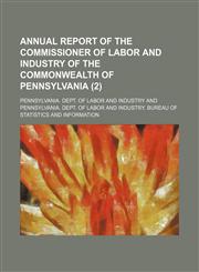 Annual report of the Commissioner of Labor and Industry of the Commonwealth of Pennsylvania (2 ),1155049659,9781155049656