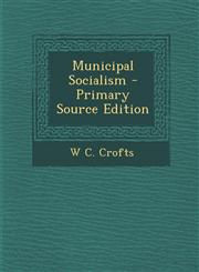 Municipal Socialism - Primary Source Edition,129386157X,9781293861578