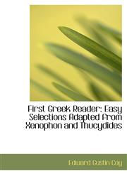 First Greek Reader Easy Selections Adapted from Xenophon and Thucydides,1103798782,9781103798780