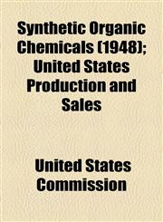 Synthetic Organic Chemicals (1948); United States Production and Sales,1154864294,9781154864298