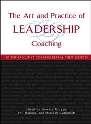 The Art and Practice of Leadership Coaching 50 Top Executive Coaches Reveal Their Secrets,0471705462,9780471705468