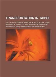 Transportation in Taipei List of Bus Routes in Taipei, Maokong Gondola, Taipei Bus Station, Taipei City Hall Bus Station, Taipei Joint Bus Syst,1156139732,9781156139738