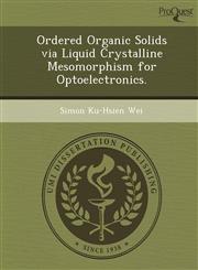 Ordered Organic Solids via Liquid Crystalline Mesomorphism for Optoelectronics.,1249878969,9781249878964