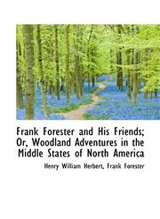 Frank Forester and His Friends; Or, Woodland Adventures in the Middle States of North America,1113035986,9781113035981