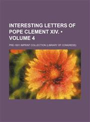 Interesting letters of Pope Clement XIV. (Volume 4),1459084497,9781459084490