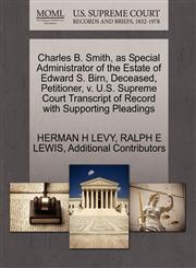 Charles B. Smith, as Special Administrator of the Estate of Edward S. Birn, Deceased, Petitioner, v. U.S. Supreme Court Transcript of Record with Supporting Pleadings,1270423053,9781270423058