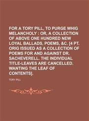 For A Tory pill, to purge Whig melancholy,1130473376,9781130473377