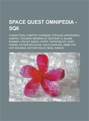 Space Quest Omnipedia - SQ6 Characters, ComPost Database, Popular Janitronics, Admiral Toolman, Birdman of DeepShip 12, Blaine Rohmer, Circuit Sidney, Dorff, Fester Blatz, Gary Owens, Hayden Beleauxs, Holo-Chaplain, Jebba the Hop,1234769964,9781234769963