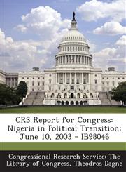 Crs Report for Congress Nigeria in Political Transition: June 10, 2003 - Ib98046,1294249126,9781294249122