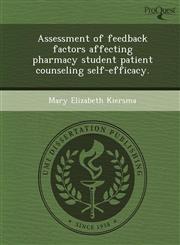Assessment of feedback factors affecting pharmacy student patient counseling self-efficacy.,1249896673,9781249896678
