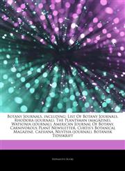 Articles On Botany Journals, including List Of Botany Journals, Rhodora (journal), The Plantsman (magazine), Watsonia (journal), American Journal Of Botany, Carnivorous Plant Newsletter, Curtis's Botanical Magazine, Caesiana,1243038519,9781243038517
