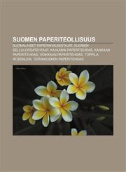Suomen paperiteollisuus Suomalaiset paperinvalmistajat, Suomen selluloosatehtaat, Kajaanin paperitehdas, Kankaan paperitehdas,1232023639,9781232023630