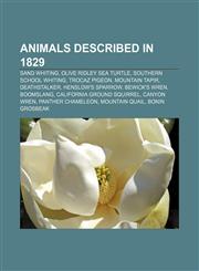 Animals described in 1829 Sand whiting, Olive ridley sea turtle, Southern school whiting, Trocaz Pigeon, Mountain Tapir, Deathstalker,1155316673,9781155316673