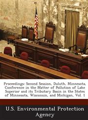Proceedings Second Session, Duluth, Minnesota, Conference in the Matter of Pollution of Lake Superior and Its Tributary Basin in T,1289194416,9781289194413