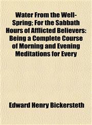 Water From the Well-Spring; For the Sabbath Hours of Afflicted Believers Being a Complete Course of Morning and Evening Meditations for Every,1153205564,9781153205566