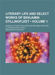 Literary Life and Select Works of Benjamin Stillingfleet (Volume 1); Several of Which Have Never Before Been Published. Illustrated With Plates,1154054683,9781154054682