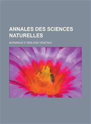 Annales Des Sciences Naturelles; Botanique Et Biologie Vegetale,123444769X,9781234447694
