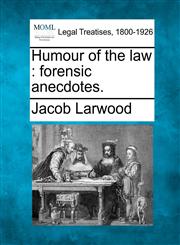 Humour of the law forensic anecdotes.,1240027648,9781240027644