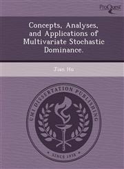 Concepts, Analyses, and Applications of Multivariate Stochastic Dominance.,1249906946,9781249906940