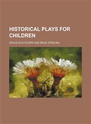 Historical plays for children,1154018601,9781154018608