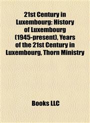 21st Century in Luxembourg History of Luxembourg (1945-present), Years of the 21st Century in Luxembourg, Thorn Ministry,1157754708,9781157754701