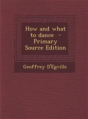 How and what to dance  - Primary Source Edition,1295710447,9781295710447