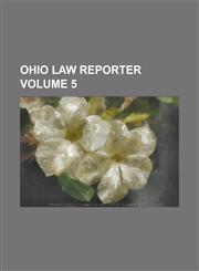 Ohio Law Reporter Volume 5,1236809513,9781236809513