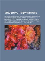 VirusInfo - MSWindows Aep, Badtrans, Beagle, Bizatch, Blackbat, Blackworm, Blaster, Bolzano, Bridex, Bymer, CIH, Coconut, CodeRed, Collo, Conficker, Dasher, Dumaru, Elkern, ExploreZip, Fizzer, Frethem, Funlove, Gibe, Happy99, Hazafi, Hybris, Imsolk, Klez,1234702649,9781234702649