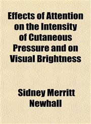 Effects of Attention on the Intensity of Cutaneous Pressure and on Visual Brightness,1152892525,9781152892521