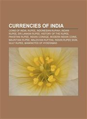 Currencies of India Coins of India, Rupee, Indonesian rupiah, Indian rupee, Sri Lankan rupee, History of the rupee, Pakistani rupee,1156435145,9781156435144