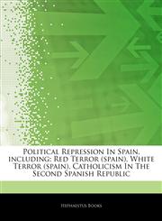 Articles On Political Repression In Spain, including Red Terror (spain), White Terror (spain), Catholicism In The Second Spanish Republic,1243062991,9781243062994