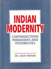 Indian Modernity Contradictions, Paradoxes and Possibilities,812120612X,9788121206129