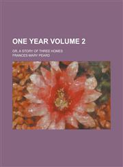 One Year; Or, a Story of Three Homes Volume 2,1234097516,9781234097516
