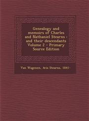 Genealogy and Memoirs of Charles and Nathaniel Stearns And Their Descendants Volume 2 - Primary Source Edition,1293702153,9781293702154