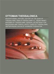 Ottoman Thessalonica Mustafa Kemal Atatürk, History of the Jews of Thessaloniki, Iraklis Thessaloniki F.C., Nâzım Hikmet,1156730775,9781156730775