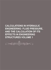 Calculations in Hydraulic Engineering Volume 1,1234266563,9781234266561