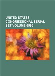 United States Congressional serial set Volume 6595,1130302849,9781130302844