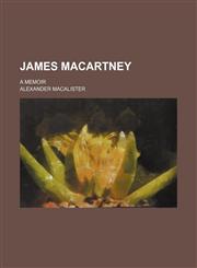 James Macartney; a memoir,115131837X,9781151318374