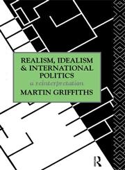 Realism, Idealism and International Politics A Reinterpretation,0415069718,9780415069717