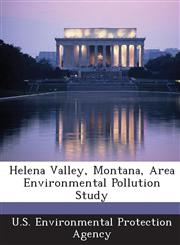 Helena Valley, Montana, Area Environmental Pollution Study,1288960018,9781288960019