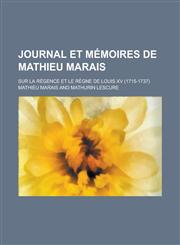 Journal Et Memoires de Mathieu Marais; Sur La Regence Et Le Regne de Louis XV (1715-1737),1234433427,9781234433420