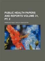 Public health papers and reports Volume 31, pt. 2,1130365204,9781130365207