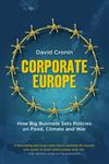 Corporate Europe How Big Business Sets Policies on Food, Climate and War,074533332X,9780745333328