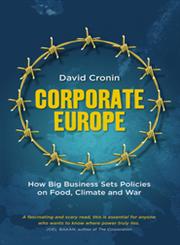 Corporate Europe How Big Business Sets Policies on Food, Climate and War,074533332X,9780745333328