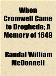When Cromwell Came to Drogheda; A Memory of 1649,1152114328,9781152114326