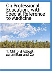 On Professional Education, with Special Reference to Medicine,1140278509,9781140278504