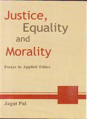 Justice, Equality, and Morality Essays in Applied Ethics,9380615035,9789380615035